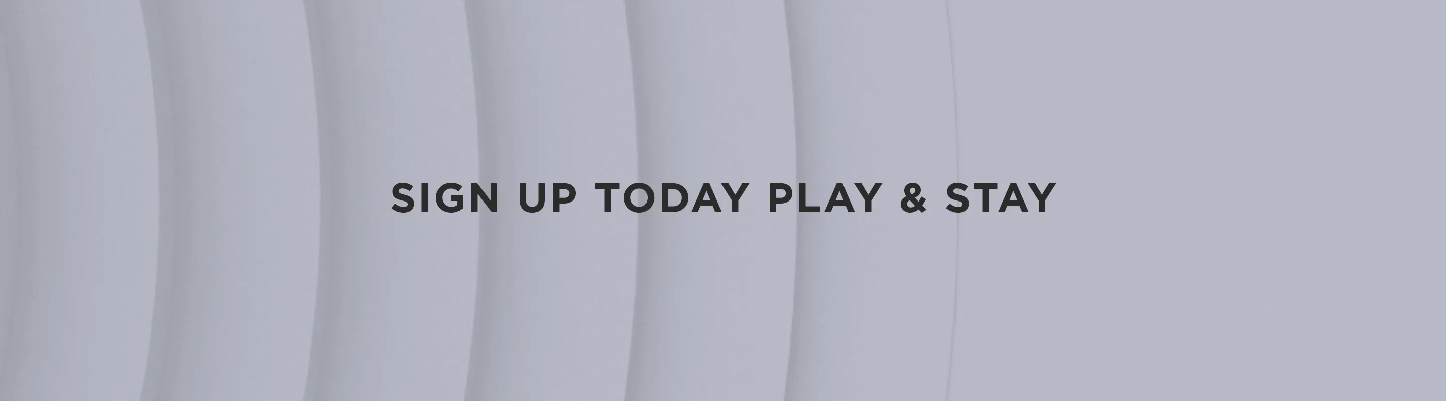 Sign up Play & Stay