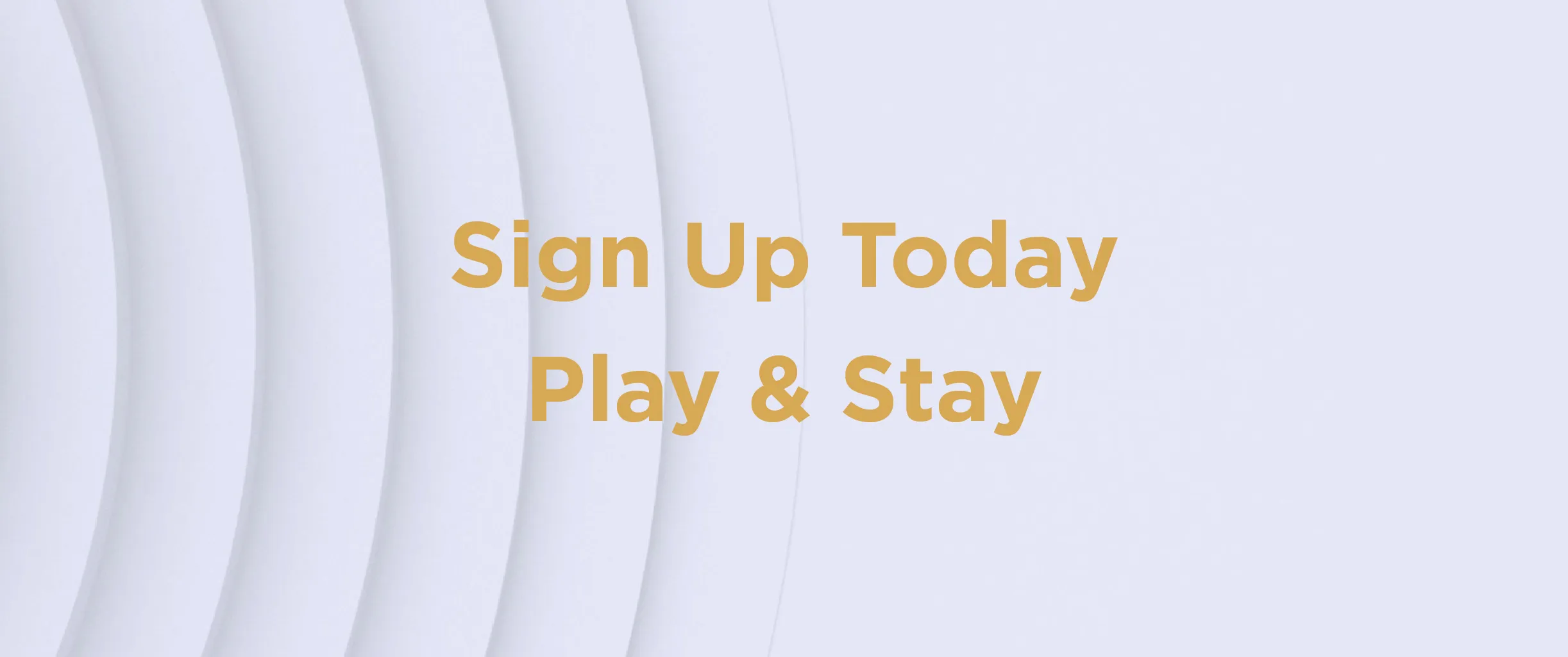 sign up today play & stay